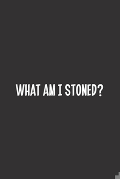 Paperback What Am I Stoned?: Blank Dot Grid Notebook: A Perfect Gift for People Who Use Planners, Organizers, Budgets, or Trackers Book