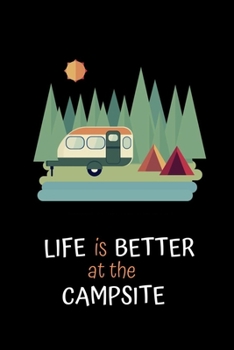 Life Is Better At the Campsite: Camping journal notebook to Write In, Custom fox Interior, (6x9) Size, 100 pages.