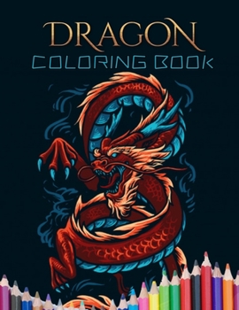 Paperback Dragon Coloring Book: An Adult Coloring Book with Mythical Fantasy Creatures, Beautiful Warrior Women, and Epic Fantasy Scenes for Dragon Lo Book