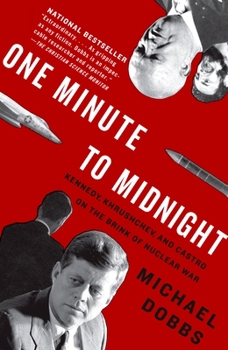 One Minute to Midnight: Kennedy, Khrushchev and Castro on the Brink of Nuclear War - Book #2 of the Cold War Trilogy