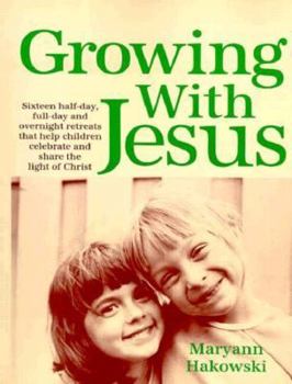 Paperback Growing With Jesus: 16 Half-Day, Full-Day and Overnight Retreats That Help Children Celebrate and Share the Light of Christ Book