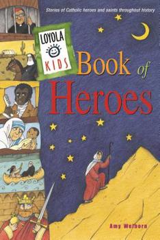 Hardcover Loyola Kids Book of Heroes: Stories of Catholic Heroes and Saints Throughout History Book