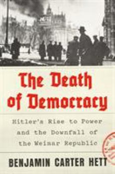 Hardcover The Death of Democracy: Hitler's Rise to Power and the Downfall of the Weimar Republic Book