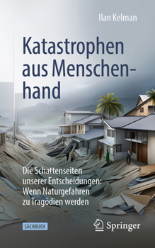 Paperback Katastrophen Aus Menschenhand: Die Schattenseiten Unserer Entscheidungen: Wenn Naturgefahren Zu Tragödien Werden [German] Book