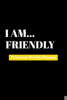 Paperback I Am Friendly: Premium Weekly Planner Book