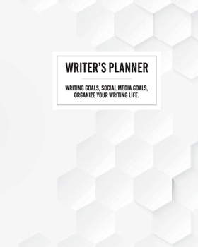 Writer's Planner: Writing Goals, Social Media Goals, Organize your Writing Life