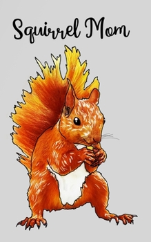 Squirrel Mom Bullet Journal: Cute squirrel design "Book of Nutty Ideas", dotted grid 5" x 8", 120 pages: For animal and squirrel lovers!