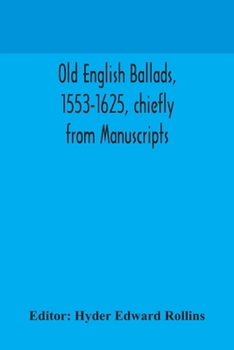 Paperback Old English ballads, 1553-1625, chiefly from Manuscripts Book