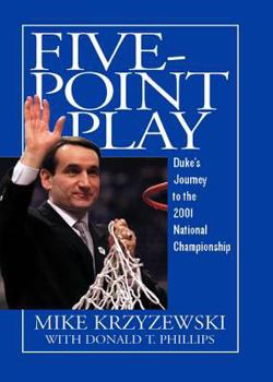 Five-Point Play: The Story of Duke's Amazing 2000-2001 Championship Season