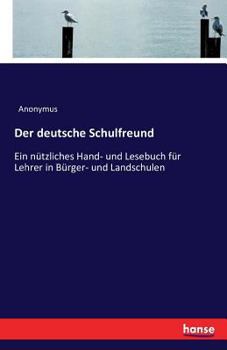 Paperback Der deutsche Schulfreund: Ein nützliches Hand- und Lesebuch für Lehrer in Bürger- und Landschulen [German] Book