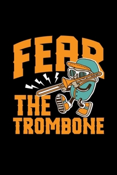 Fear The Trombone: gift trumpet trombone marching player - 110 Pages Notebook/Journal