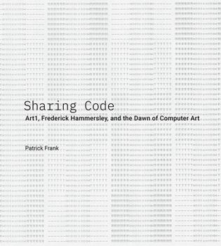 Hardcover Sharing Code: Art1, Frederick Hammersley, and the Dawn of Computer Art Book