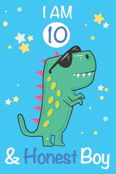 Paperback I am 10 and Honest Boy: Dinosaur Journal, My Dinosaur Book A Happy Birthday 10 Years Old Dinosaur Activity Journal Notebook for Kids, 10 Year Book