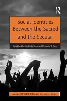 Hardcover Social Identities Between the Sacred and the Secular. Edited by Abby Day, Ahrc British Council Fellow, University of Kent, UK, Giselle Vincett and Chr Book