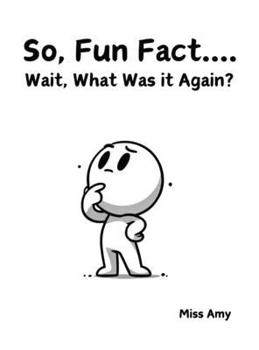 Hardcover So, Fun Fact...Wait, What Was it Again? Book