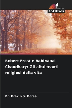 Robert Frost e Bahinabai Chaudhary: Gli altalenanti religiosi della vita (Italian Edition)