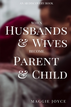 Paperback When Husbands and Wives Become Parent and Child: Discovering joy in the middle of conflict Book