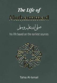 Paperback The Life of Muhammad: His Life Based on the Earliest Sources (Hadith and Seerah) Book