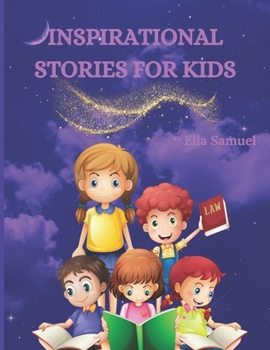 Inspirational stories for kids: Story collection to help motivate kids with moral lessons and advice.