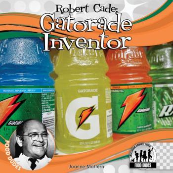Robert Cade: Gatorade Inventor - Book  of the Food Dudes