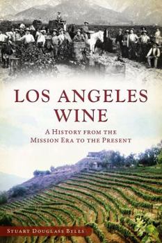 Paperback Los Angeles Wine: A History from the Mission Era to the Present Book