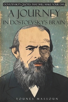Paperback A Journey in Dostoevsky's Brain: Dostoevsky's Quotes that will Make your Day. Book