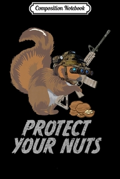 Composition Notebook: Squirrel Protect Your Nuts  Journal/Notebook Blank Lined Ruled 6x9 100 Pages
