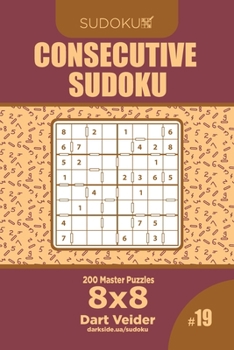 Paperback Consecutive Sudoku - 200 Master Puzzles 8x8 (Volume 19) Book