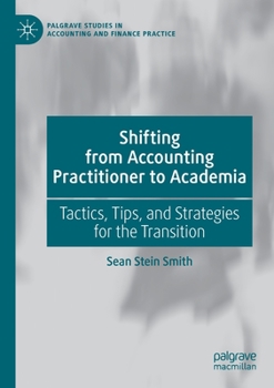 Paperback Shifting from Accounting Practitioner to Academia: Tactics, Tips, and Strategies for the Transition Book