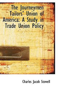 Paperback The Journeymen Tailors' Union of America: A Study in Trade Union Policy Book