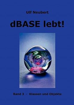 Paperback dBase lebt ! Band 3: Klassen und Objekte [German] Book