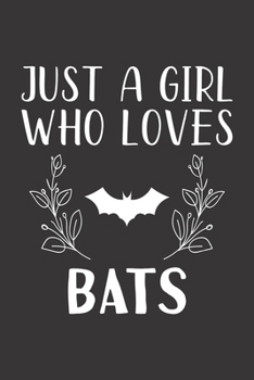 Paperback Just A Girl Who Loves Bats: Funny Bats Lovers Girl Women Gifts Lined Journal Notebook 6x9 120 Pages Book