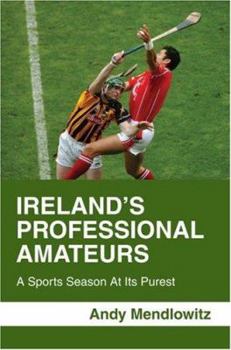 Paperback Ireland's Professional Amateurs: A Sports Season at Its Purest Book