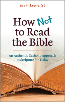 Paperback How Not to Read the Bible: An Authentic Catholic Approach to Scripture for Today Book