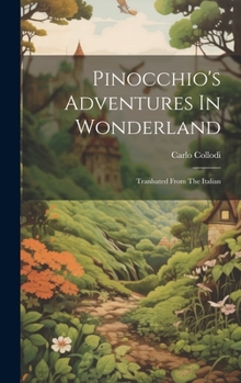 Hardcover Pinocchio's Adventures In Wonderland: Tranlsated From The Italian Book