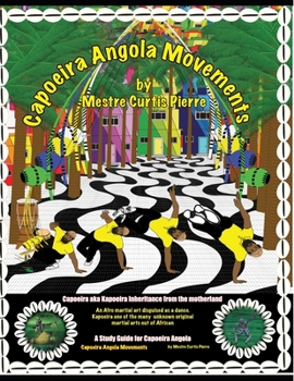 Capoeira Angola Movements: Capoeira Angola Movements a study guide for Capoeira Angola students