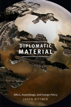 Paperback Diplomatic Material: Affect, Assemblage, and Foreign Policy Book