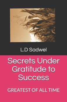 Paperback Secrets Under Gratitude to Success: Greatest of All Time Book