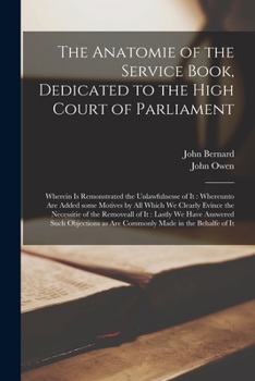 Paperback The Anatomie of the Service Book, Dedicated to the High Court of Parliament: Wherein is Remonstrated the Unlawfulnesse of It: Whereunto Are Added Some Book