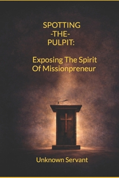 Paperback Spotting the Pulpit: Exposing the Spirit of Missionpreneur Book