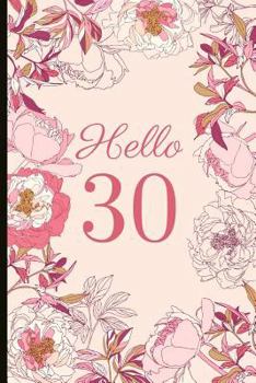 Paperback Hello 30: A Beautiful 30th Birthday Gift and Keepsake to Write Down Special Moments Book