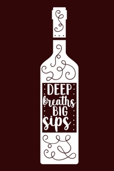 Paperback Deep Breaths Big Sips: Blank Lined Notebook Diary: Wine Lovers Gift Tasting Journal For Women Men 6x9 - 110 Blank Pages - Plain White Paper - Book