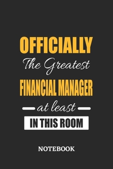 Officially the Greatest Financial Manager at least in this room Notebook: 6x9 inches - 110 ruled, lined pages • Greatest Passionate Office Job Journal Utility • Gift, Present Idea