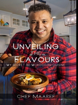 Hardcover Unveiling The Flavours: My Secret To Moroccan Cuisine Book