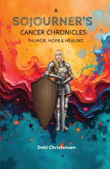 Paperback A Sojourner's Cancer Chronicles: Humor, Hope & Healing Book