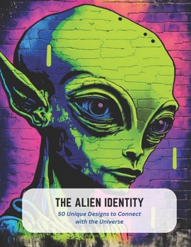 Paperback The Alien Identity: 50 Unique Designs to Connect with the Universe Book