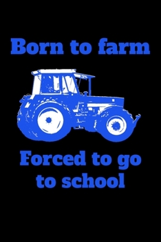 Paperback Born to farm Forced to go to school: liniertes A5 Notizbuch mit einem Trecker f?r die Schule f?r Sch?ler und Auszubildende Book