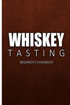 Paperback Whiskey Tasting - Beginner's Handbook: Complete Guide to Whiskey Tasting for Beginners Book
