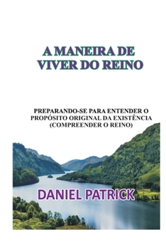 Paperback A Maneira de Viver Do Reino: Preparando-se para entender o propósito original da existência (compreender o reino). [Portuguese] Book