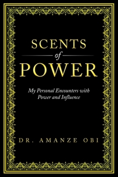 Paperback Scents of Power: My Personal Encounters with Power and Influence Book